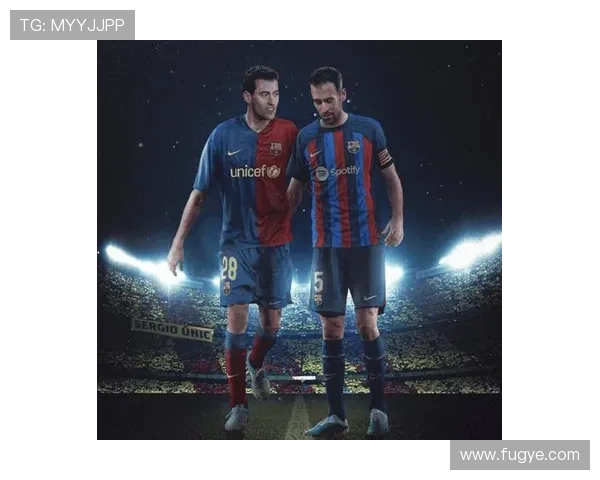 布斯克茨在中场的战术智慧与场上影响力持续引领足球新纪元